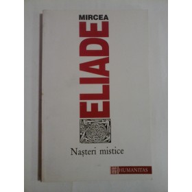   NASTERI  MISTICE  -  MIRCEA  ELIADE 